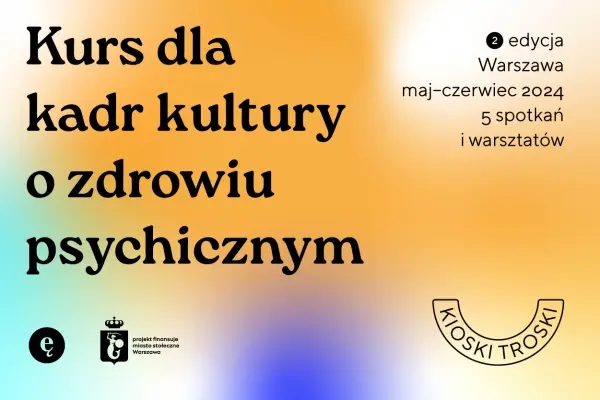 “Kioski Troski” | Kurs o zdrowiu psychicznym dla warszawskich kadr kultury [2. edycja]