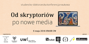III Ogólnopolska Konferencja Naukowa "Od skryptoriów po nowe media"