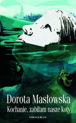 "Kochanie, zabiłam nasze koty" - czytanie powieści Doroty Masłowskiej