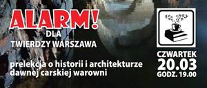 ALARM dla Twierdzy Warszawa - prelekcja o historri i architekturze dawnej carskiej warowni