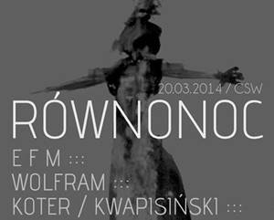 RÓWNONOC: EFM + Koter / Kwapisiński + Wolfram - koncert