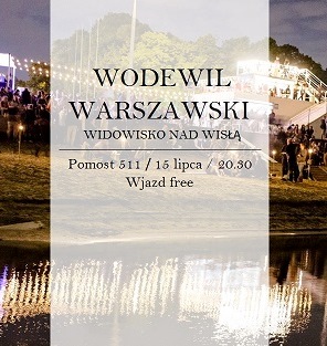 WIDOWISKO NAD WISŁĄ - WODEWIL WARSZAWSKI / POMOST 511 / TEATR PIJANA SYPIALNIA