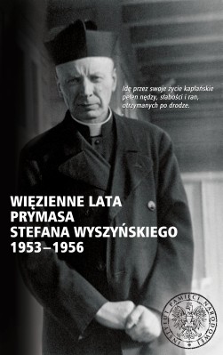 Wystawa IPN "Więzienne lata Prymasa Wyszyńskiego 1953–1956"