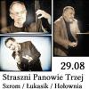 Koncert: Straszni Panowie Trzej - Janusz Szrom, Andrzej Łukasik, Bogdan Hołownia