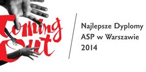 Coming Out 2014 - Najlepsze Dyplomy ASP w Warszawie