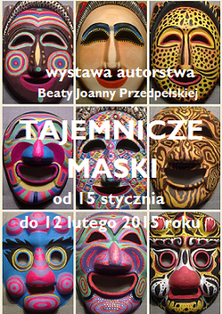 "TAJEMNICZE MASKI" wystawa autorstwa Beaty Joanny Przedpełskiej