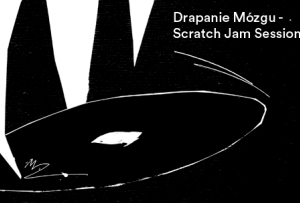 DRAPANIE MÓZGU #3 – scratch jam session