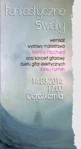 FANTASTYCZNE ŚWIATY - wernisaż malarstwa Martina Pilipchuka z Ukrainy i koncert duetu gitar elektrycznych