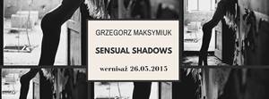 "SENSUAL SHADOWS" Grzegorz Maksymiuk