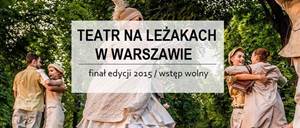 TEATR NA LEŻAKACH W WARSZAWIE - FINAŁ EDYCJI 2015 - Wodewil Warszawski