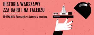 Rumsztyk vs. lorneta z meduzą. Historia Warszawy na talerzu