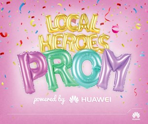 LOCAL HEROES PROM POWERED BY HUAWEI