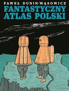 Spotkanie z Pawłem Dunimen-Wąsowiczem, autorem Fantastycznego Atlasu Polski