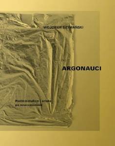 ARGONAUCI. Postminimalizm i sztuka po nowoczesności - spotkanie wokół książki Wojciecha Szymańskiego