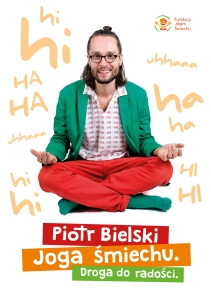 "Joga śmiechu. Droga do Radości" - spotkanie z Piotrem Bielskim, autorem książki i pionierem jogi śmiechu w Polsce