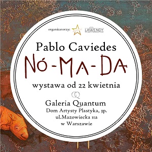 Wystawa Pabla Caviedesa "NO-MA-DA" w Galerii Quantum