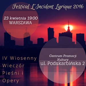 Festival L'Incident Lyrique 2016: IV Wiosenny Wieczór Pieśni i Opery