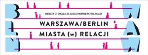 DEBATA: Warszawa/Berlin. Miasta (w) relacji