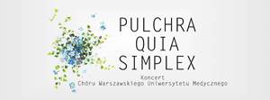 Pulchra quia simplex - Koncert doroczny Chóru Warszawskiego Uniwersytetu Medycznego