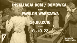 Instalacja DOM / Domówka w Pawilonie Warszawa