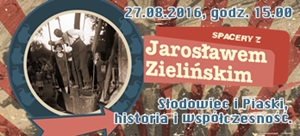 Słodowiec i Piaski - historia i współczesność - spacer z Jarosławem Zielińskim
