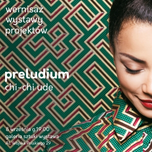 "PRELUDIUM" - wystawa projektów Chi-Chi Ude