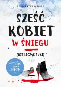 Spotkanie autorskie z Anną Fryczkowską. Premiera książki "Sześć kobiet w śniegu (nie licząc suki)"