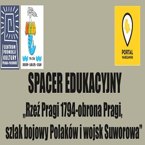 Spacer edukacyjny - Rzeź 1794 - obrona Pragi, szlak bojowy Polaków i wojsk Suworowa