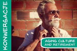 Angielski Konwersacje / Aging Culture and Retirement