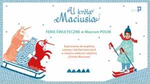 Ferie świąteczne z Muzeum POLIN: zabawy w miejscu edukacji rodzinnej U króla Maciusia