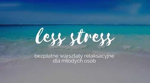 Less stress. Bezpłatne warsztaty relaksacyjne dla młodych osób