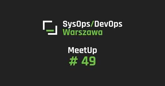 SysOps/DevOps Warszawa MeetUp #49