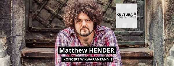 Matthew Hender - koncert w kwarantannie