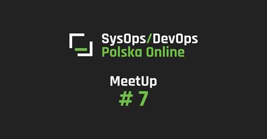 SysOps/DevOps Online MeetUp #7
