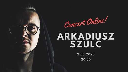 Arkadiusz Szulc - koncert online