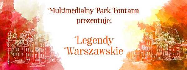 Multimedialny Park Fontann prezentuje: Legendy warszawskie online