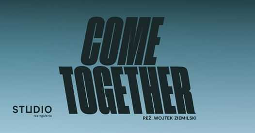 Come Together, reż Wojtek Ziemilski / Studio online