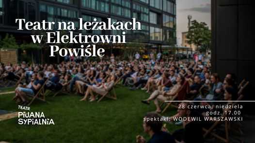 Teatr na leżakach w Elektrowni Powiśle: Wodewil Warszawski
