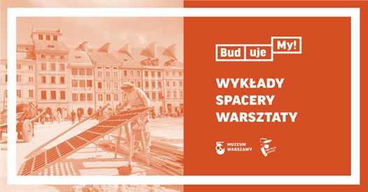 BudujeMY! Poznaj historię odbudowy Warszawy - wykłady