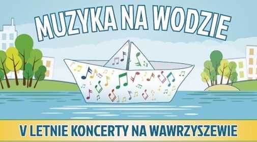 Muzyka Na Wodzie - V letnie koncerty na Wawrzyszewie