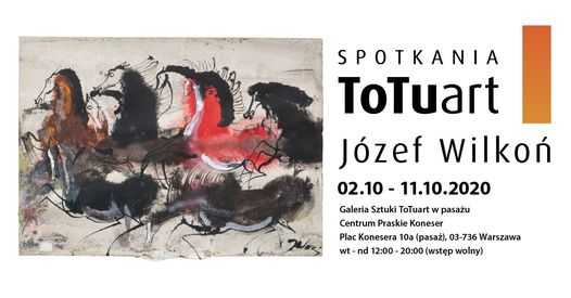 Spotkania ToTuart - Wystawa Józefa Wilkonia w Koneserze