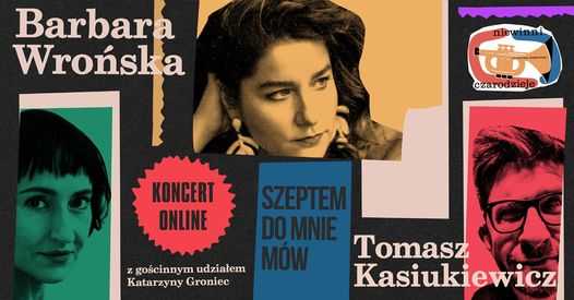 Szeptem do mnie mów // Koncert Barbary Wrońskiej z udziałem Tomasza Kasiukiewicza i Katarzyny Groniec