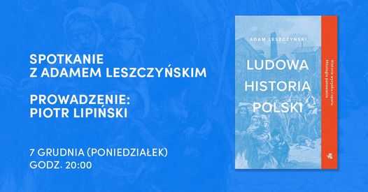 Ludowa historia Polski. Spotkanie z Adamem Leszczyńskim