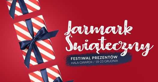 Jarmark Świąteczny - Festiwal Prezentów w Hali Gwardii