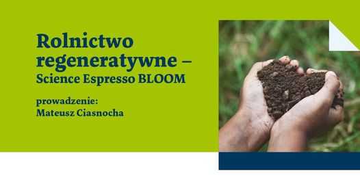 Rolnictwo regeneratywne – Science Espresso BLOOM