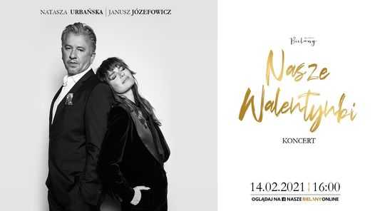 Nasze Walentynki - koncert Nataszy Urbańskiej i Janusza Józefowicza