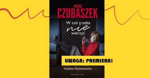 Uwaga: premiera! Maria Czubaszek. W coś trzeba nie wierzyć. Biografia.