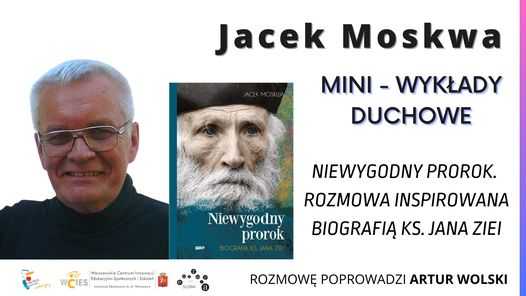 Jacek Moskwa – Niewygodny prorok. Rozmowa inspirowana biografią ks. Jana Ziei