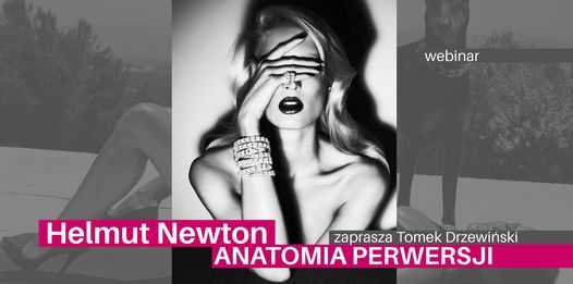 DRZEWIŃSKI O FOTOGRAFII.  Helmut Newton. Anatomia perwersji