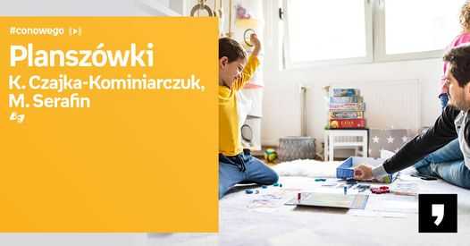 Planszówki - K. Czajka-Kominiarczuk, M. Serafin - #Conowego